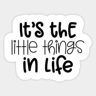 It's the Little Things in Life Sticker